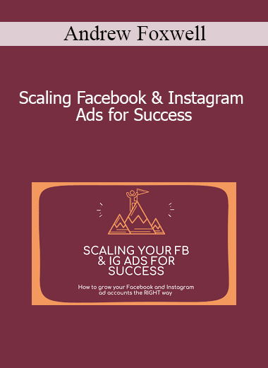 Andrew Foxwell - Scaling Facebook & Instagram Ads for Success