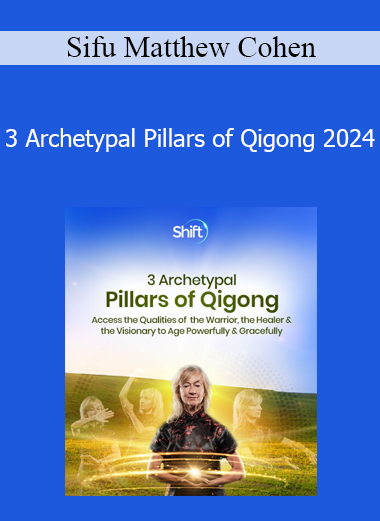 Sifu Matthew Cohen - 3 Archetypal Pillars of Qigong 2024