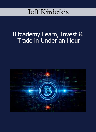 Jeff Kirdeikis - Bitcademy Learn Invest & Trade in Under an Hour