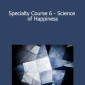 Kam Yuen - Specialty Course 6 - Science of Happiness