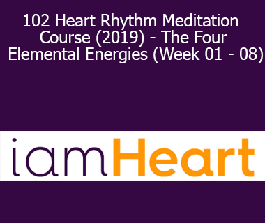 102 Heart Rhythm Meditation Course (2019) - The Four Elemental Energies (Week 01 - 08)