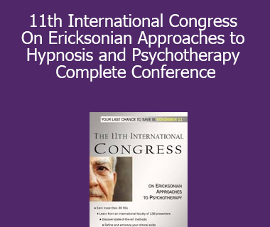 11th International Congress On Ericksonian Approaches to Hypnosis and Psychotherapy - Complete Conference