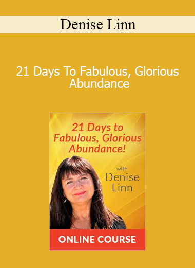 Denise Linn - 21 Days To Fabulous, Glorious Abundance