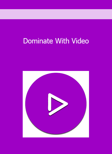 Dominate With Video