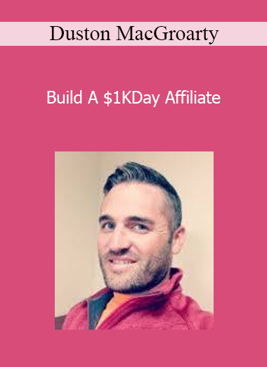 Duston MacGroarty - Build A $1KDay Affiliate