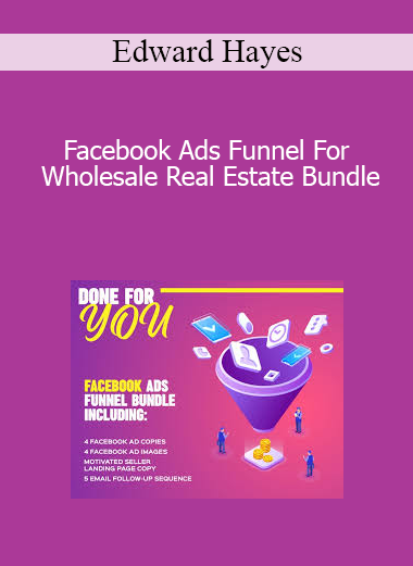 Edward Hayes - Facebook Ads Funnel For Wholesale Real Estate Bundle