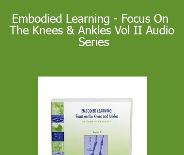 Elizabeth Beringer - Embodied Learning - Focus On The Knees & Ankles Vol II Audio Series