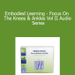 Elizabeth Beringer - Embodied Learning - Focus On The Knees & Ankles Vol II Audio Series