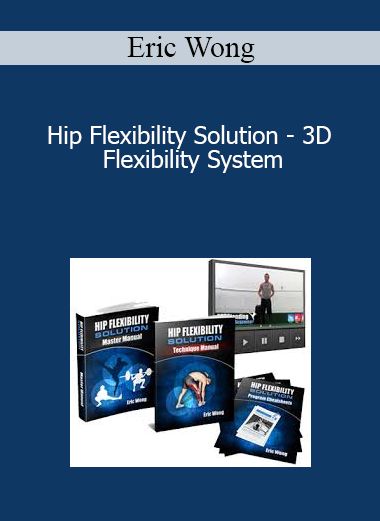 Eric Wong - Hip Flexibility Solution - 3D Flexibility System