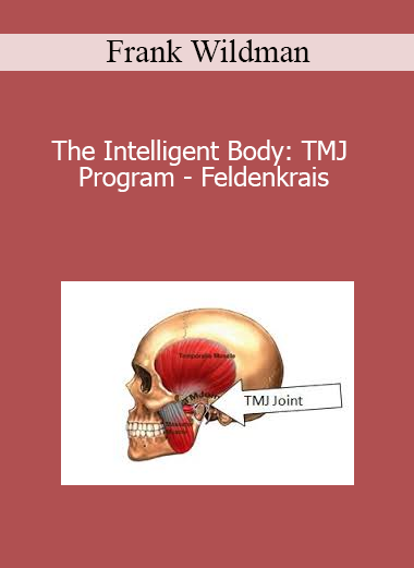 Frank Wildman - The Intelligent Body: TMJ Program - Feldenkrais