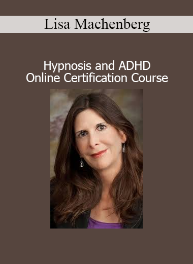 Lisa Machenberg - Hypnosis and ADHD - Online Certification Course