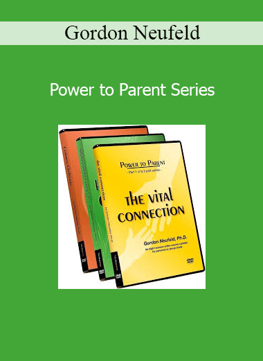 Gordon Neufeld - Power to Parent Series