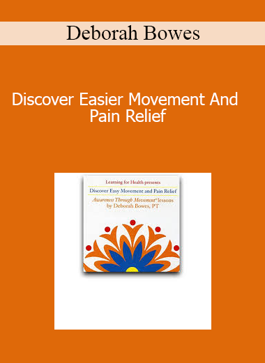 Deborah Bowes - Discover Easier Movement And Pain Relief
