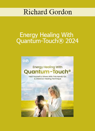 Richard Gordon - Energy Healing With Quantum-Touch® 2024