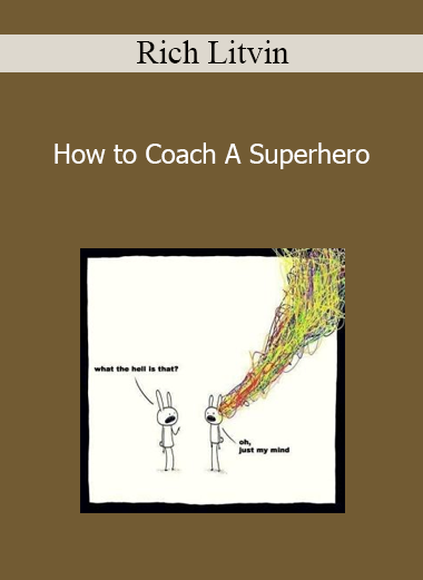 Rich Litvin - How to Coach A Superhero