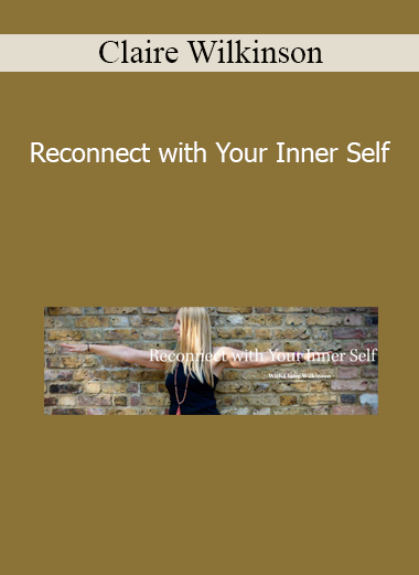 Claire Wilkinson - Reconnect with Your Inner Self