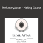 Elixir Attar - Perfumery/Attar - Making Course