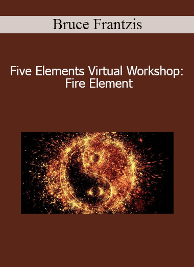 Bruce Frantzis - Five Elements Virtual Workshop: Fire Element