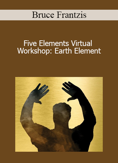 Bruce Frantzis - Five Elements Virtual Workshop: Earth Element