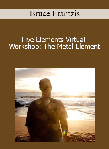 Bruce Frantzis - Five Elements Virtual Workshop: The Metal Element
