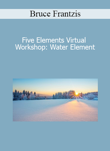 Bruce Frantzis - Five Elements Virtual Workshop: Water Element