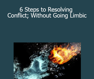 Lena Sisco - 6 Steps to Resolving Conflict; Without Going Limbic
