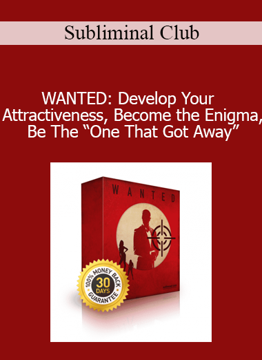 Subliminal Club - WANTED: Develop Your Attractiveness, Become the Enigma Be The “One That Got Away”