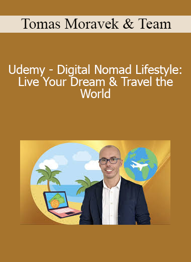 Tomas Moravek & Team - Udemy - Digital Nomad Lifestyle: Live Your Dream & Travel the World