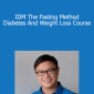 Jason Fung - IDM The Fasting Method Diabetes And Weight Loss Course