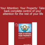 Dan Sullivan - Your Attention: Your Property: Take back complete control of your attention for the rest of your life
