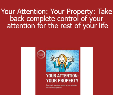 Dan Sullivan - Your Attention: Your Property: Take back complete control of your attention for the rest of your life