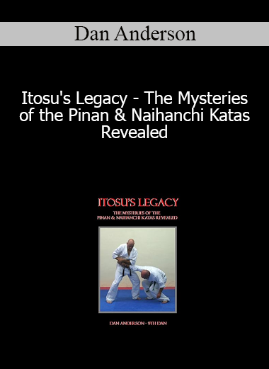 Dan Anderson - Itosu's Legacy - The Mysteries of the Pinan & Naihanchi Katas Revealed