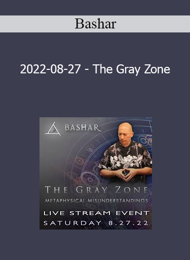 Bashar - 2022-08-27 - The Gray Zone