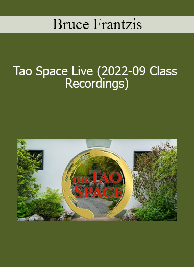 Bruce Frantzis - Tao Space Live (2022-09 Class Recordings)