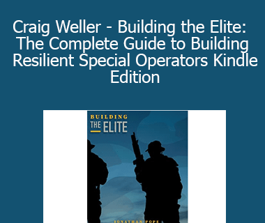 Jonathan Pope - Craig Weller - Building the Elite: The Complete Guide to Building Resilient Special Operators Kindle Edition