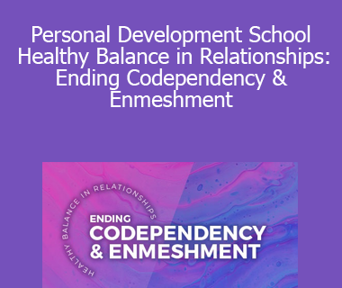 Thais Gibson - Personal Development School - Healthy Balance in Relationships: Ending Codependency & Enmeshment