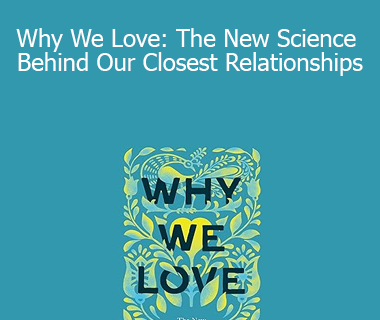 Anna Machin - Why We Love: The New Science Behind Our Closest Relationships