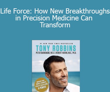 Tony Robbins - Life Force: How New Breakthroughs in Precision Medicine Can Transform