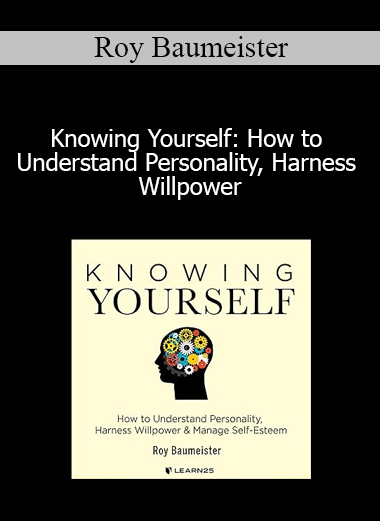 Roy Baumeister - Knowing Yourself: How to Understand Personality Harness Willpower