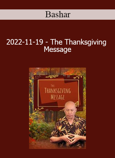 Bashar - 2022-11-19 - The Thanksgiving Message
