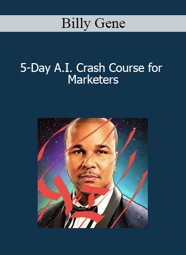 Billy Gene - 5-Day A.I. Crash Course for Marketers