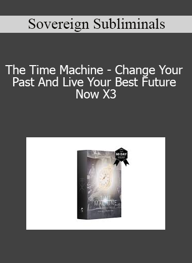 Sovereign Subliminals - The Time Machine - Change Your Past And Live Your Best Future Now X3