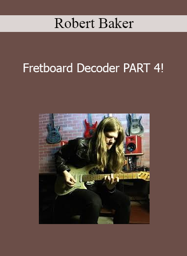 Robert Baker - Fretboard Decoder PART 4!