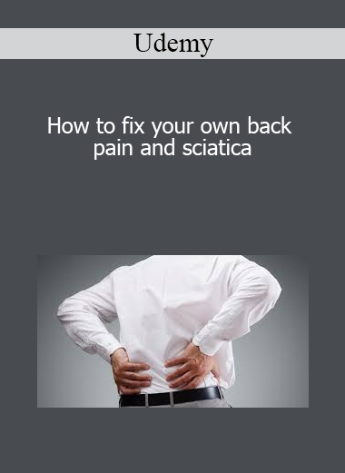 Udemy - How to fix your own back pain and sciatica