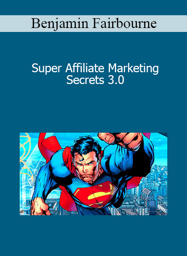Benjamin Fairbourne - Super Affiliate Marketing Secrets 3.0