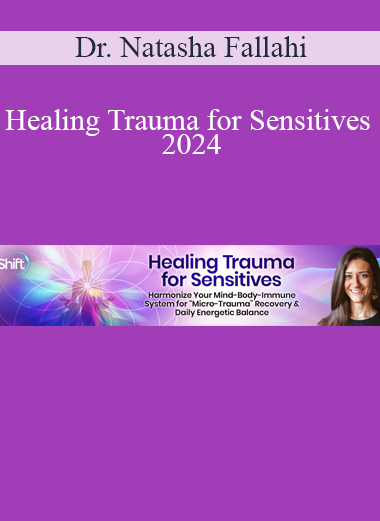 Dr. Natasha Fallahi - Healing Trauma for Sensitives 2024