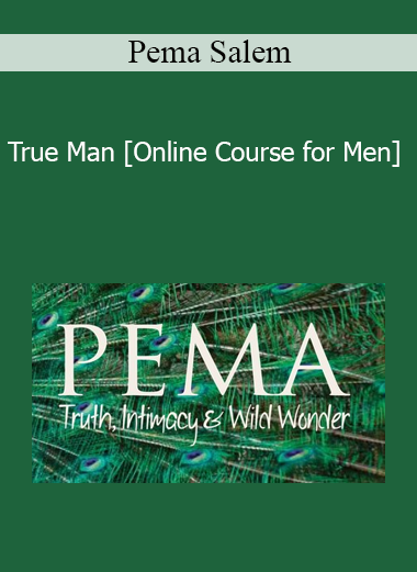 Pema Salem - True Man [Online Course for Men]