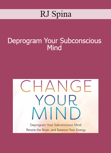 RJ Spina - Deprogram Your Subconscious Mind