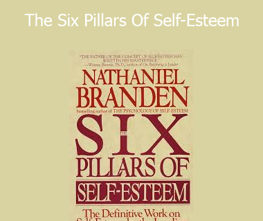 Nathaniel Branden - The Six Pillars Of Self-Esteem