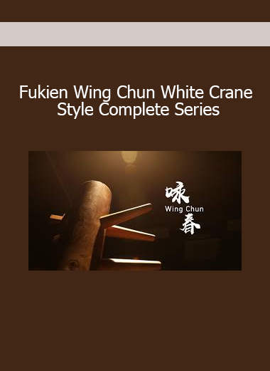Fukien Wing Chun White Crane Style Complete Series